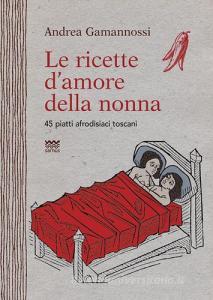 Le ricette damore della nonna. 45 piatti afrodisiaci toscani.pdf