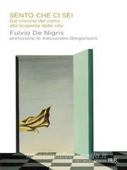 Ebook Sento che ci sei di Fulvio De Nigris edito da BUR