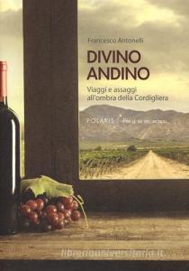 Divino andino. Viaggi e assaggi allombra della Cordigliera.pdf