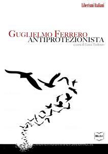 Ebook Guglielmo Ferrero antiprotezionista di Tedesco Luca edito da IBL Libri