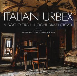 Italian urbex. Viaggio tra i luoghi dimenticati. Ediz. illustrata.pdf