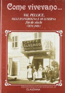 Come vivevano... Val Pellice, valli dAngrogna e di Luserna (1870-1910).pdf