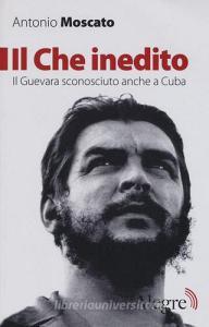 Il Che inedito. Il Guevara sconosciuto, anche a Cuba.pdf