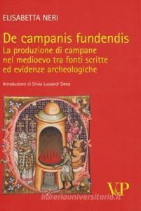 De campanis fundendis. La produzione di campane nel Medioevo tra fonti scritte ed evidenze archeologiche.pdf