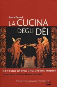 La cucina degli dei. Miti e ricette dallantica Grecia alla Roma imperiale.pdf