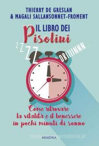 Il libro dei pisolini. Come ritrovare la vitalità e il benessere in pochi minuti di sonno.pdf