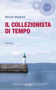 Libro Ebook Il collezionista di tempo di Magliani Marino di Sironi Editore