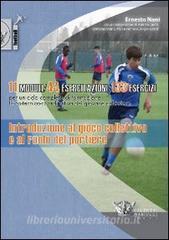 Introduzione al gioco collettivo e al ruolo del portiere. 11 modelli 44 esercitazioni 133 esercizi. Con DVD.pdf