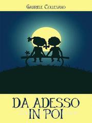 Libro Ebook Da adesso in poi di Gabriele Collesano di Youcanprint Self-Publishing