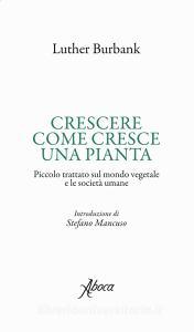 Crescere come cresce una pianta. Piccolo trattato sul mondo vegetale e le società umane.pdf