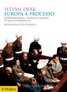 Ebook Europa a processo di István Deák edito da Società editrice il Mulino, Spa