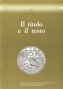 Il titolo e il testo. Atti del 15º Convegno interuniversitario (Bressanone, 1987).pdf