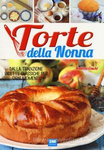 Torte della nonna. Dalla tradizione ricette classiche per ogni momento.pdf
