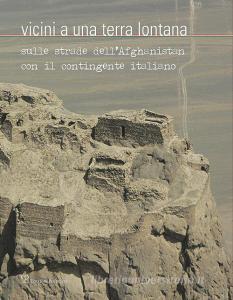 Vicini a una terra lontana. Sulle strade dellAfghanistan con il contingente italiano.pdf