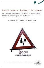 Esordienti: lavori in corso. Da Dacia Maraini a Paolo Giordano. Trenta consigli dautore.pdf