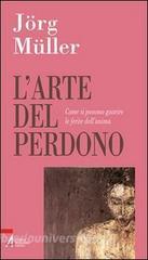 L arte del perdono. Come si possono guarire le ferite dellanima.pdf