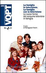 La famiglia in televisione. La famiglia con la televisione. Le nuove forme del consumo televisivo in famiglia.pdf