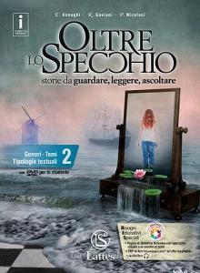 Oltre lo specchio. Storie da guardare, leggere, ascoltare. Generi. Temi. Tipologie testuali. Per le Scuole superiori. Con 5 libri: La letteratura-Tavole-Libro comp. vol.2.pdf