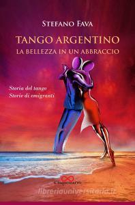 Tango argentino. La bellezza in un abbraccio. Storia del tango. Storie di emigranti.pdf