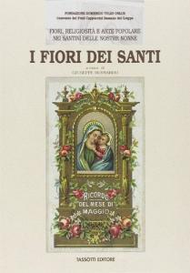 I fiori dei santi. Fiori, religiosità e arte popolare nei santini delle nostre nonne.pdf