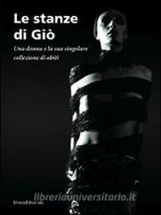 Le stanze di Giò. Una donna e la sua singolare collezione di abiti. Catalogo della mostra (Curaglio, 5 luglio-21 settembre 2008).pdf