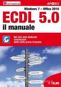 ECDL 5.0. Il manuale. Windows 7 Office 2010. Con aggiornamento online.pdf
