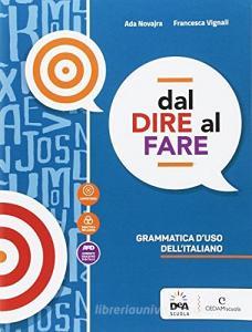 Dal dire al fare. Grammatica duso dellitaliano. Per le Scuole superiori. Con e-book. Con espansione online.pdf