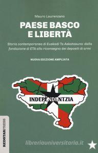 Paese basco e libertà. Storia contemporanea di Euskadi Ta Askatasuna: dalla fondazione di ETA alla riconsegna dei depositi di armi.pdf