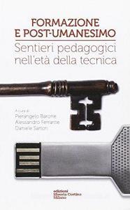 Formazione e post-umanesimo. Sentieri pedagogici nelletà della tecnica.pdf