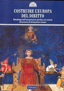 Costruire lEuropa del diritto. Metodologia dellinterpretazione giuridica nel contesto del processo di integrazione europea.pdf