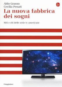 La nuova fabbrica dei sogni. Miti e riti delle serie tv americane.pdf