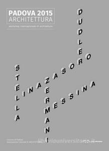 Padova 2015 architettura. Workshop internazionale di architettura. Ediz. illustrata.pdf