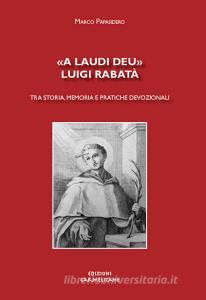 «A laudi Deu». Luigi Rabatà. Tra storia, memoria e pratiche devozionali.pdf