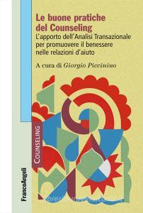 Le buone pratiche del counseling. Lapporto dellanalisi transazionale per promuovere il benessere nelle relazioni daiuto.pdf