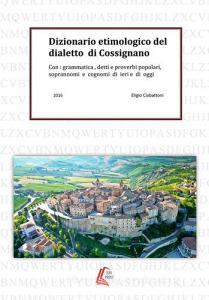 Dizionario etimologico del dialetto di Cossignano. Con: grammatica, detti e proverbi popolari, soprannomi e cognomi di ieri e di oggi.pdf