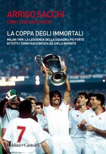 La coppa degli immortali. Milan 1989: la leggenda della squadra più forte di tutti i tempi raccontata da chi la inventò.pdf