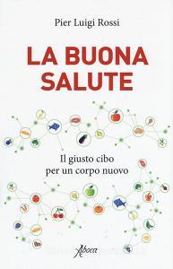 La buona salute. Il giusto cibo per un corpo nuovo.pdf