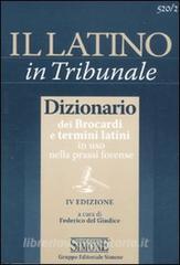 Il latino in tribunale. Dizionario dei brocardi e termini latini in uso nella prassi forense.pdf