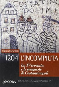 1204: lincompiuta. La VI crociata e le conquiste di Costantinopoli.pdf