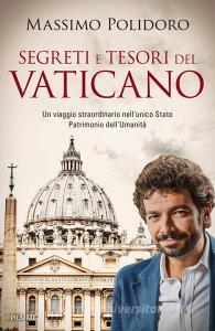 Segreti e tesori del Vaticano. Un viaggio straordinario nellunico Stato Patrimonio dellUmanità.pdf