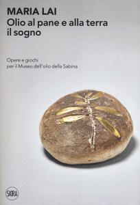 Maria Lai. Olio al pane e alla terra il sogno. Opere e giochi per il Museo dellolio della Sabina.pdf