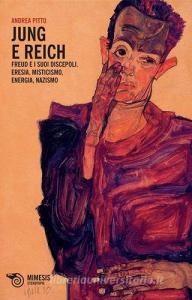 Jung e Reich. Freud e i suoi discepoli. Eresia, misticismo, energia, nazismo.pdf