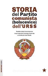 Storia del partito comunista (bolscevico) dellURSS. Redatto dalla Commissione incaricata dal Comitato Centrale e diretta da Iosif Stalin.pdf