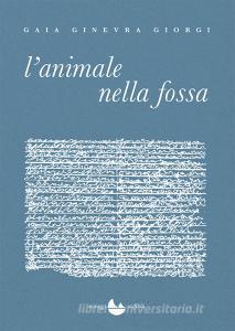 Ebook L&apos;animale nella fossa di Giorgi Gaia Ginevra edito da Miraggi Edizioni