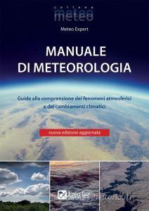 Manuale di meteorologia. Guida alla comprensione dei fenomeni atmosferici e dei cambiamenti climatici.pdf