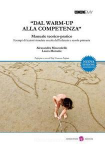 «Dal warm-up alla competenza». Manuale teorico-pratico. Esempi di lezioni simulate scuola dellinfanzia e scuola primaria.pdf