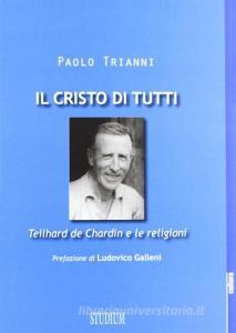 Il Cristo di tutti. Teilhard de Chardin e le religioni.pdf