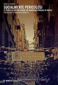 Socialmente pericolosi. Le storie di vita dei giovani nei quartieri spagnoli di Napoli.pdf