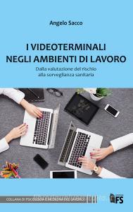 I videoterminali negli ambienti di lavoro. Dalla valutazione del rischio alla sorveglianza sanitaria.pdf