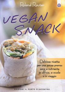 Vegan snack. Deliziose ricette per una pausa pranzo sana e nutriente in ufficio, a scuola o in viaggio.pdf
